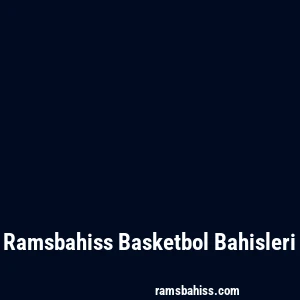 Ramsbahiss Basketbol Bahisleri