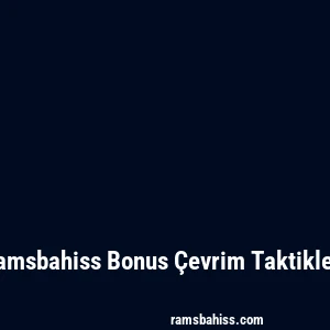 Ramsbahiss Bonus Çevrim Taktikleri