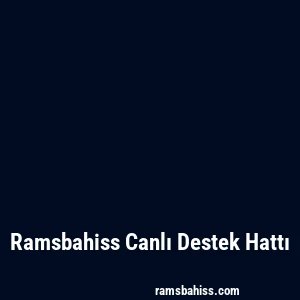 Ramsbahiss Canlı Destek Hattı