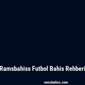 Ramsbahiss Futbol Bahis Rehberi