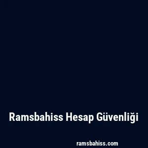 Ramsbahiss Hesap Güvenliği