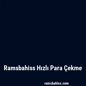 Ramsbahiss Hızlı Para Çekme