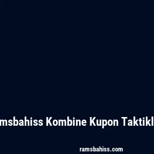 Ramsbahiss Kombine Kupon Taktikleri