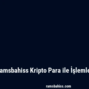 Ramsbahiss Kripto Para ile İşlemler
