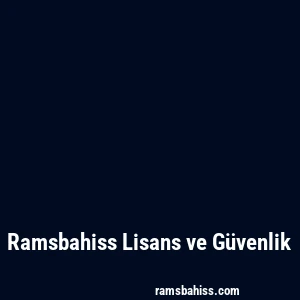 Ramsbahiss Lisans ve Güvenlik