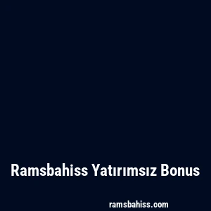 Ramsbahiss Yatırımsız Bonus